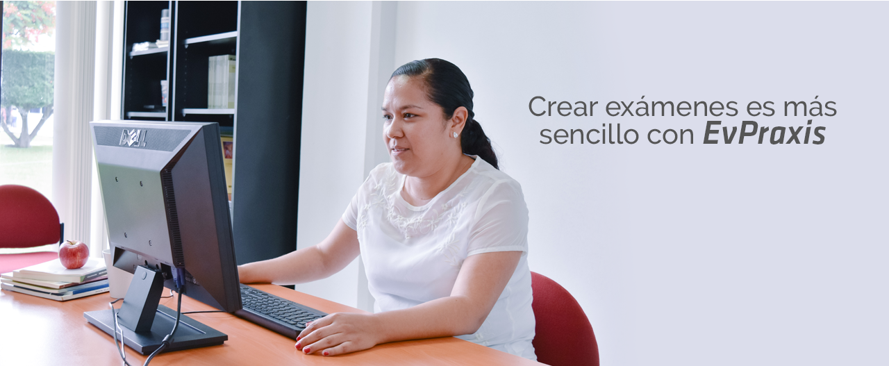 Crear exámenes es más sencillo con EvPraxis